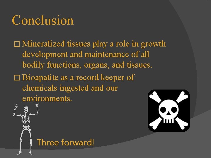 Conclusion � Mineralized tissues play a role in growth development and maintenance of all