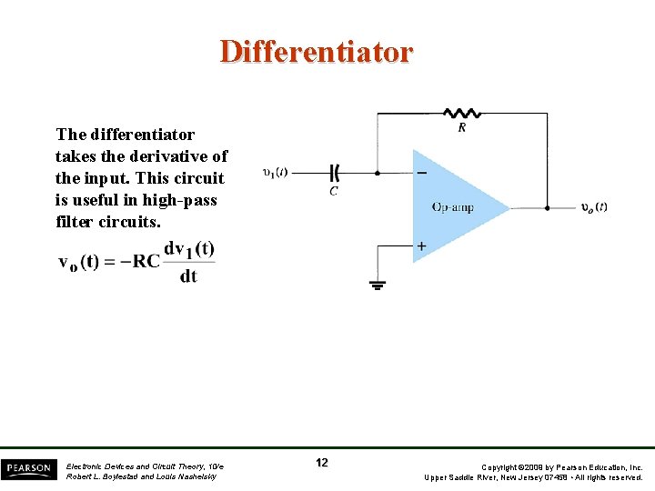 Differentiator The differentiator takes the derivative of the input. This circuit is useful in