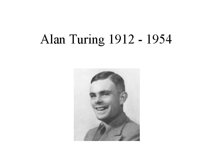 Alan Turing 1912 - 1954 
