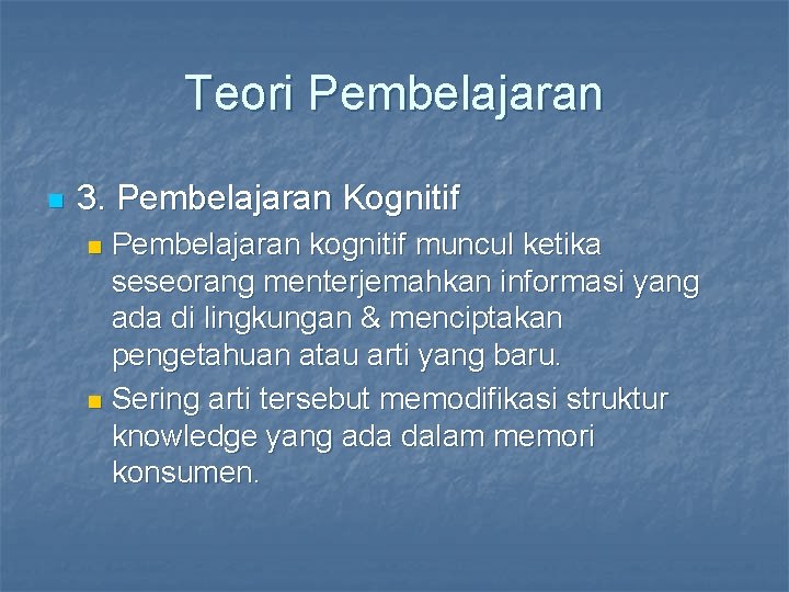 Teori Pembelajaran n 3. Pembelajaran Kognitif Pembelajaran kognitif muncul ketika seseorang menterjemahkan informasi yang