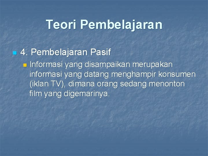 Teori Pembelajaran n 4. Pembelajaran Pasif n Informasi yang disampaikan merupakan informasi yang datang