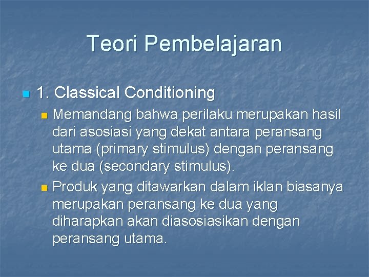 Teori Pembelajaran n 1. Classical Conditioning Memandang bahwa perilaku merupakan hasil dari asosiasi yang