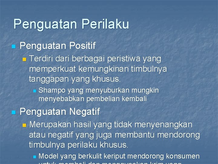 Penguatan Perilaku n Penguatan Positif n Terdiri dari berbagai peristiwa yang memperkuat kemungkinan timbulnya