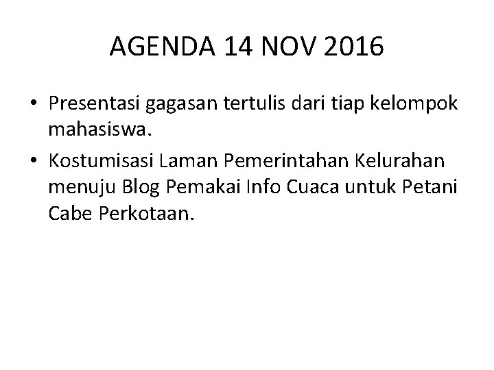 AGENDA 14 NOV 2016 • Presentasi gagasan tertulis dari tiap kelompok mahasiswa. • Kostumisasi