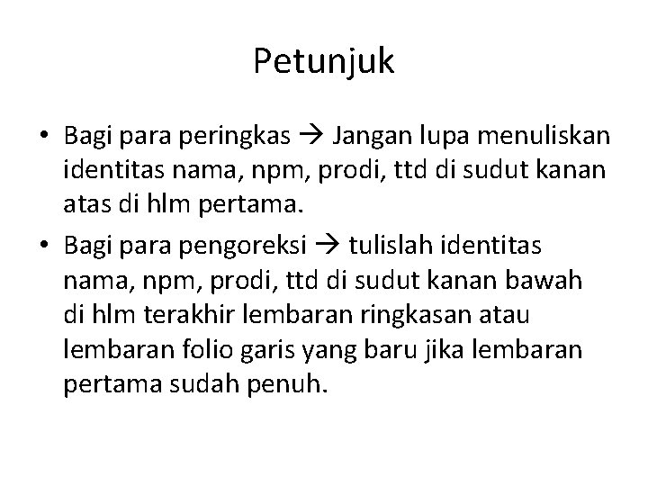 Petunjuk • Bagi para peringkas Jangan lupa menuliskan identitas nama, npm, prodi, ttd di