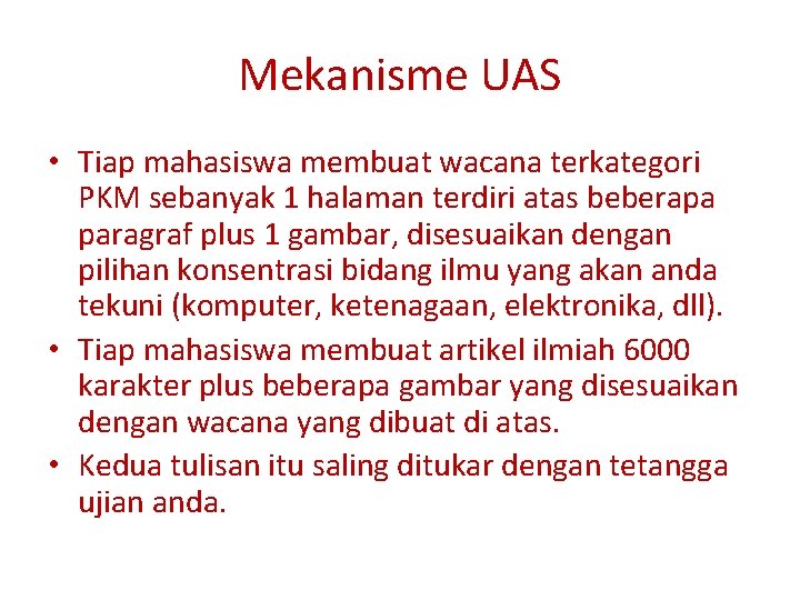 Mekanisme UAS • Tiap mahasiswa membuat wacana terkategori PKM sebanyak 1 halaman terdiri atas