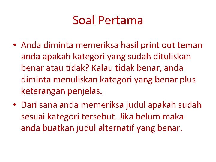 Soal Pertama • Anda diminta memeriksa hasil print out teman anda apakah kategori yang