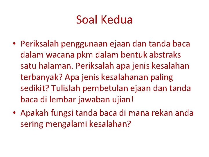 Soal Kedua • Periksalah penggunaan ejaan dan tanda baca dalam wacana pkm dalam bentuk