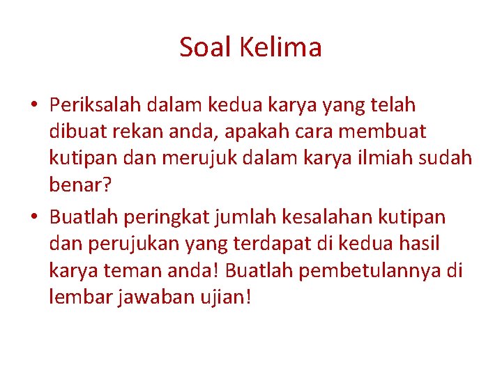 Soal Kelima • Periksalah dalam kedua karya yang telah dibuat rekan anda, apakah cara