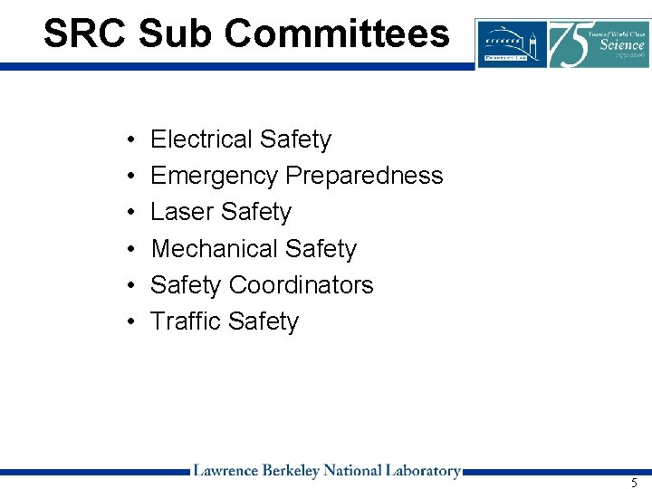 SRC Sub Committees • • • Electrical Safety Emergency Preparedness Laser Safety Mechanical Safety