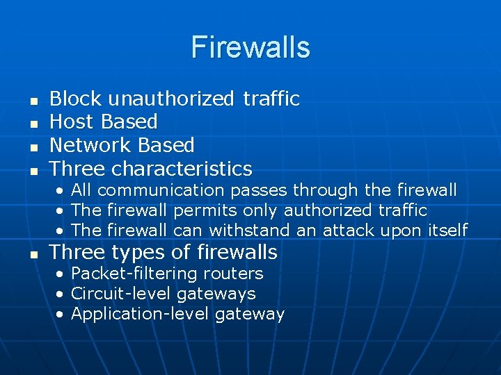 Firewalls n n n Block unauthorized traffic Host Based Network Based Three characteristics • Firewalls n n n Block unauthorized traffic Host Based Network Based Three characteristics •