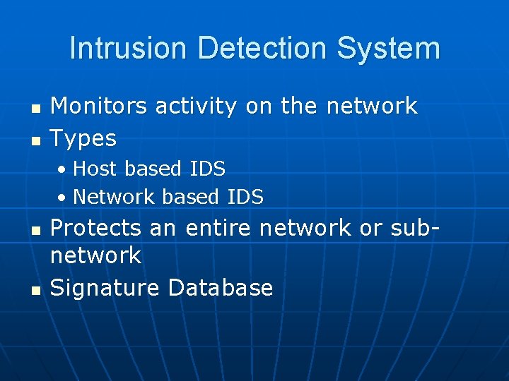 Intrusion Detection System n n Monitors activity on the network Types • Host based Intrusion Detection System n n Monitors activity on the network Types • Host based