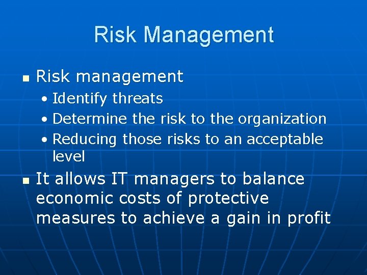 Risk Management n Risk management • Identify threats • Determine the risk to the Risk Management n Risk management • Identify threats • Determine the risk to the