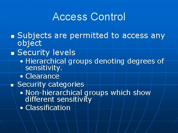 Access Control n n n Subjects are permitted to access any object Security levels Access Control n n n Subjects are permitted to access any object Security levels