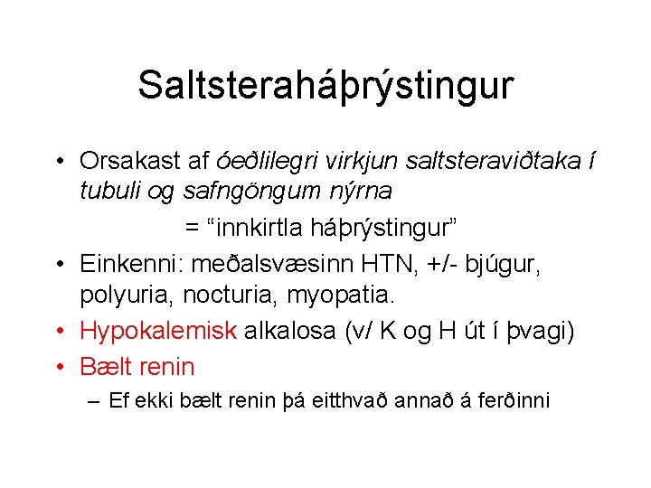 Saltsteraháþrýstingur • Orsakast af óeðlilegri virkjun saltsteraviðtaka í tubuli og safngöngum nýrna = “innkirtla