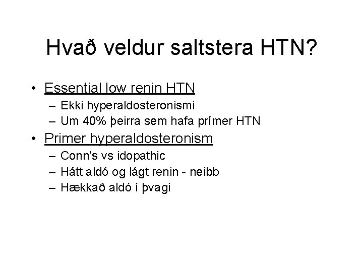 Hvað veldur saltstera HTN? • Essential low renin HTN – Ekki hyperaldosteronismi – Um