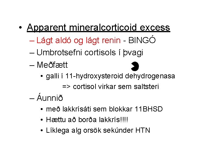  • Apparent mineralcorticoid excess – Lágt aldó og lágt renin - BINGÓ –