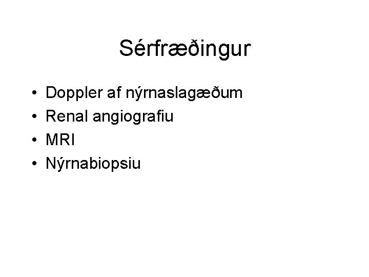 Sérfræðingur • • Doppler af nýrnaslagæðum Renal angiografiu MRI Nýrnabiopsiu 