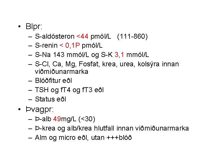  • Blpr: – – S-aldósteron <44 pmól/L (111 -860) S-renin < 0, 1