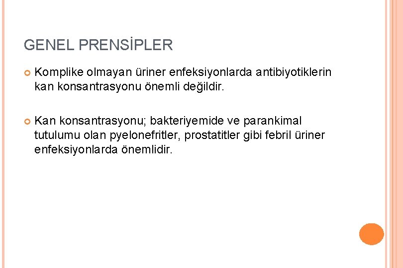 GENEL PRENSİPLER Komplike olmayan üriner enfeksiyonlarda antibiyotiklerin kan konsantrasyonu önemli değildir. Kan konsantrasyonu; bakteriyemide