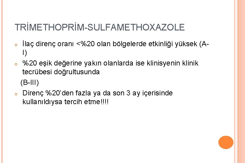 TRİMETHOPRİM-SULFAMETHOXAZOLE İlaç direnç oranı <%20 olan bölgelerde etkinliği yüksek (AI) %20 eşik değerine yakın