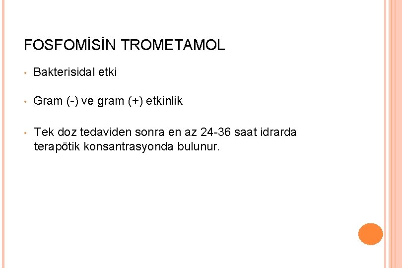 FOSFOMİSİN TROMETAMOL • Bakterisidal etki • Gram (-) ve gram (+) etkinlik • Tek