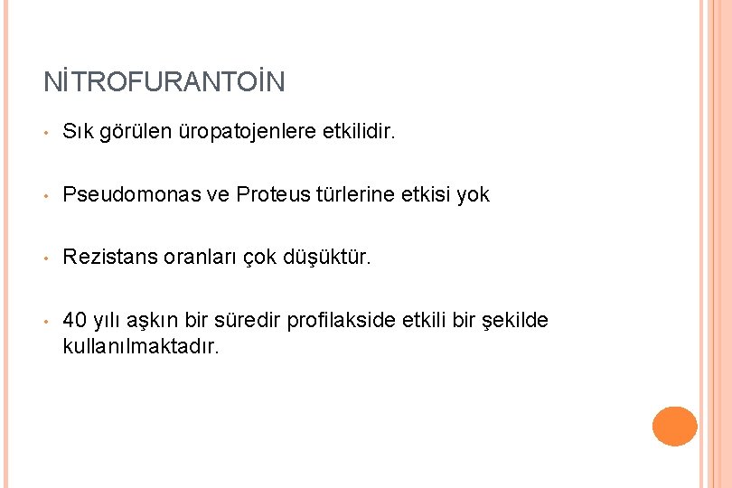 NİTROFURANTOİN • Sık görülen üropatojenlere etkilidir. • Pseudomonas ve Proteus türlerine etkisi yok •