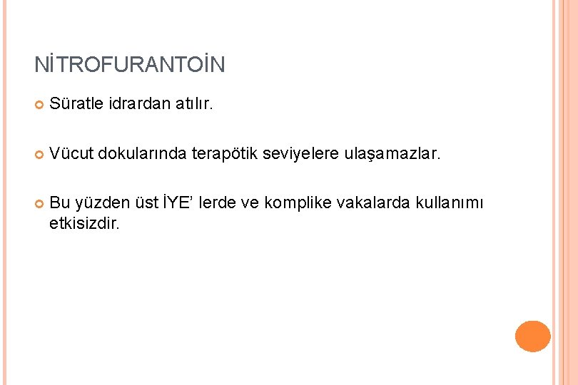 NİTROFURANTOİN Süratle idrardan atılır. Vücut dokularında terapötik seviyelere ulaşamazlar. Bu yüzden üst İYE’ lerde