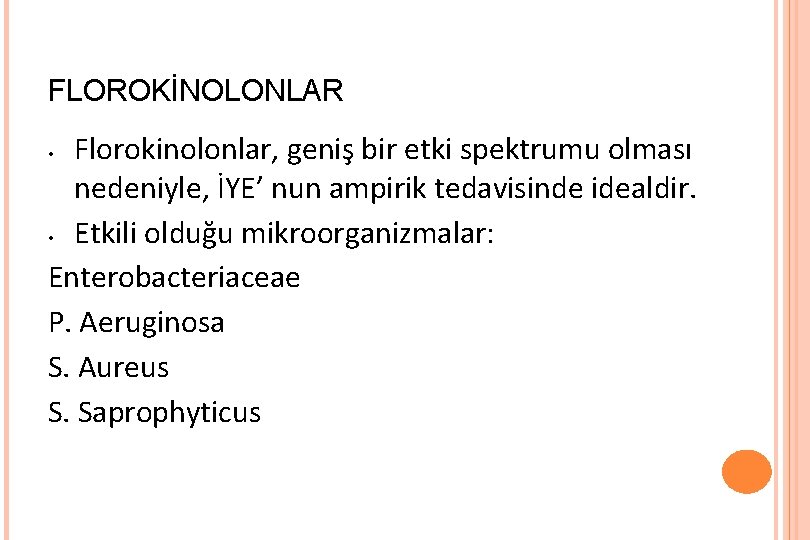 FLOROKİNOLONLAR Florokinolonlar, geniş bir etki spektrumu olması nedeniyle, İYE’ nun ampirik tedavisinde idealdir. •