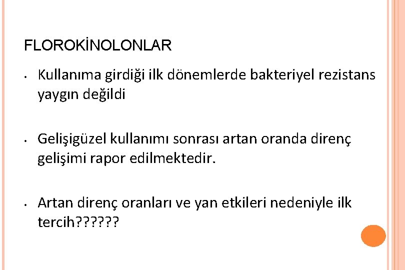 FLOROKİNOLONLAR • • • Kullanıma girdiği ilk dönemlerde bakteriyel rezistans yaygın değildi Gelişigüzel kullanımı