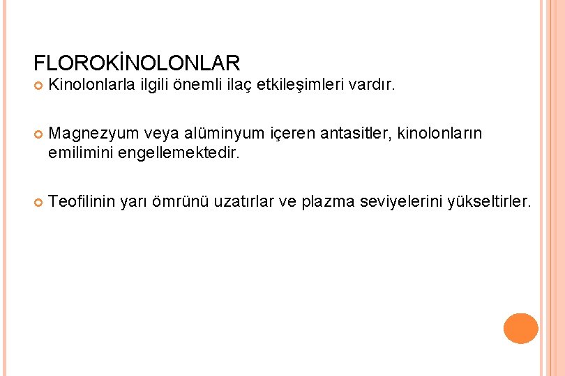 FLOROKİNOLONLAR Kinolonlarla ilgili önemli ilaç etkileşimleri vardır. Magnezyum veya alüminyum içeren antasitler, kinolonların emilimini