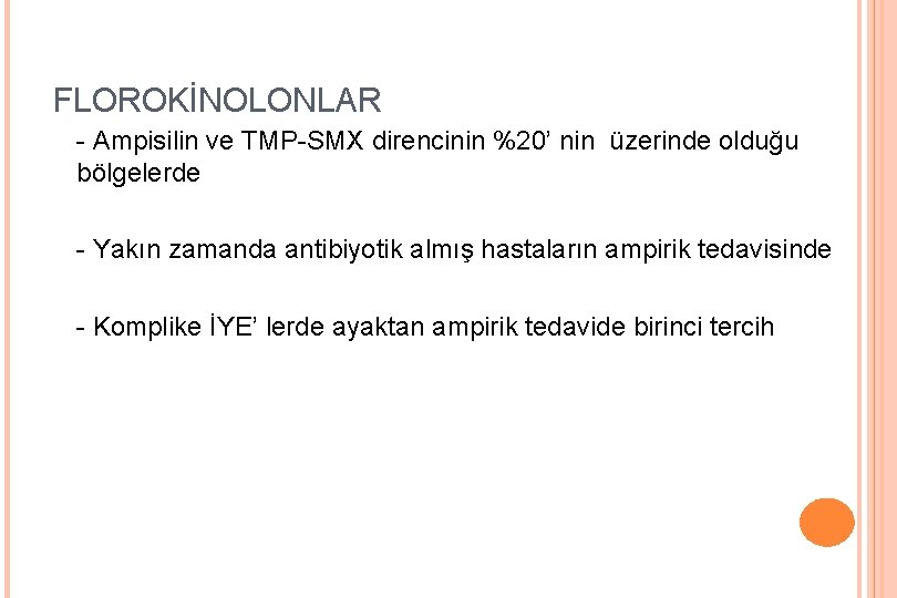 FLOROKİNOLONLAR - Ampisilin ve TMP-SMX direncinin %20’ nin üzerinde olduğu bölgelerde - Yakın zamanda