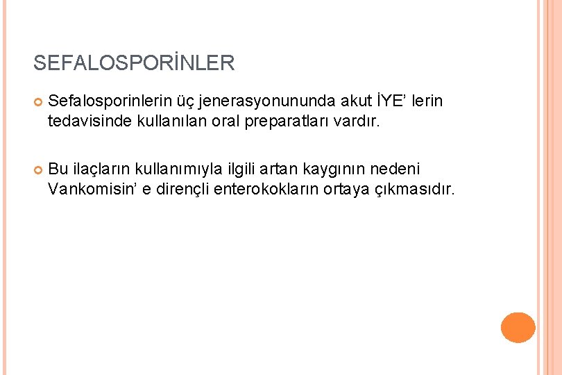 SEFALOSPORİNLER Sefalosporinlerin üç jenerasyonununda akut İYE’ lerin tedavisinde kullanılan oral preparatları vardır. Bu ilaçların