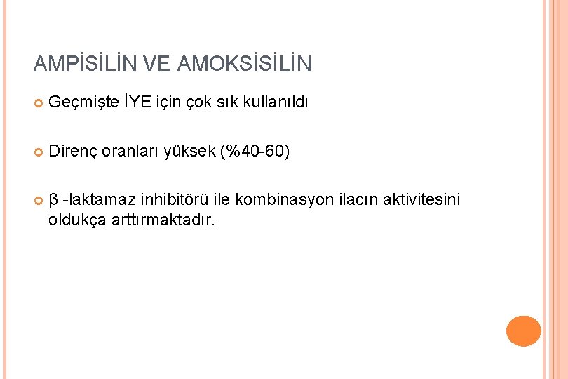 AMPİSİLİN VE AMOKSİSİLİN Geçmişte İYE için çok sık kullanıldı Direnç oranları yüksek (%40 -60)