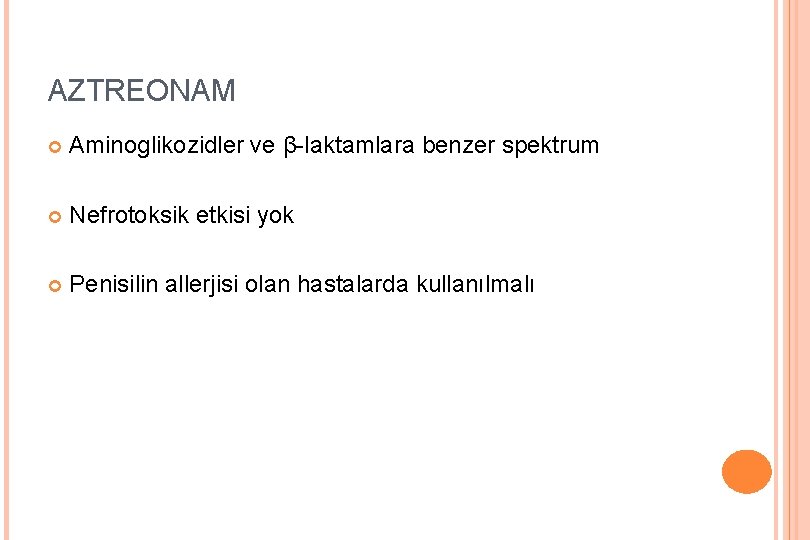 AZTREONAM Aminoglikozidler ve β-laktamlara benzer spektrum Nefrotoksik etkisi yok Penisilin allerjisi olan hastalarda kullanılmalı