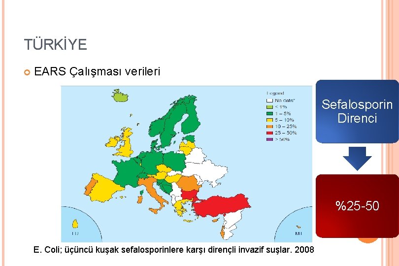 TÜRKİYE EARS Çalışması verileri Sefalosporin Direnci %25 -50 E. Coli; üçüncü kuşak sefalosporinlere karşı