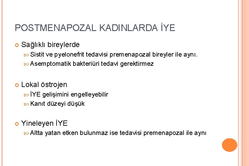 POSTMENAPOZAL KADINLARDA İYE Sağlıklı bireylerde Sistit ve pyelonefrit tedavisi premenapozal bireyler ile aynı. Asemptomatik