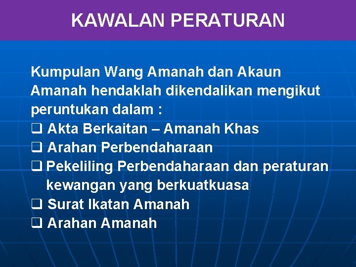 KAWALAN PERATURAN Kumpulan Wang Amanah dan Akaun Amanah hendaklah dikendalikan mengikut peruntukan dalam :