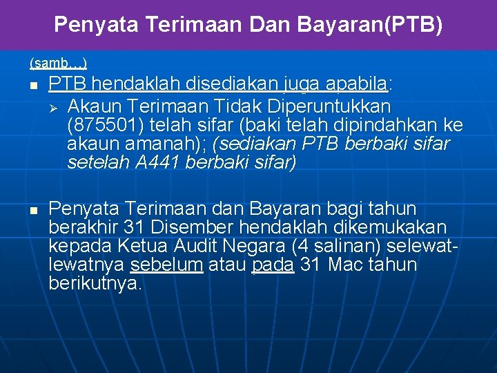 Penyata Terimaan Dan Bayaran(PTB) (samb…) n n PTB hendaklah disediakan juga apabila: Ø Akaun Penyata Terimaan Dan Bayaran(PTB) (samb…) n n PTB hendaklah disediakan juga apabila: Ø Akaun