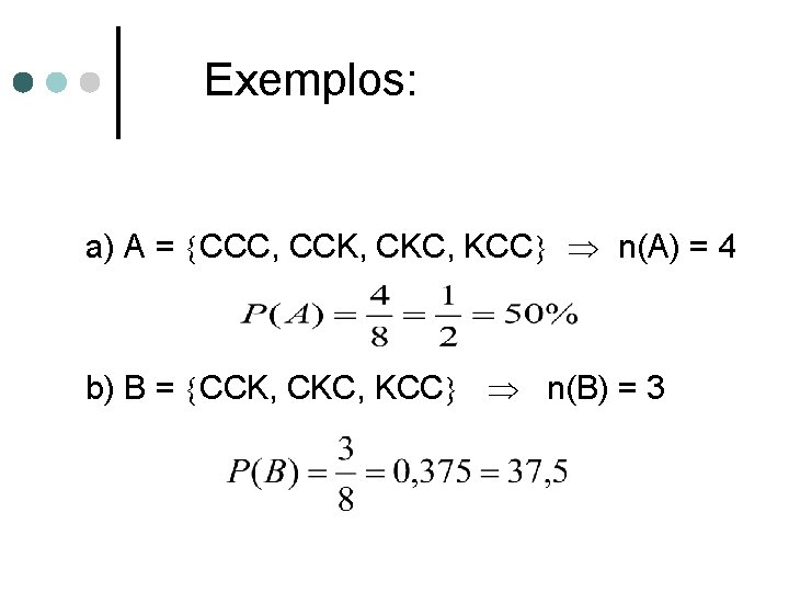 Exemplos: a) A = CCC, CCK, CKC, KCC n(A) = 4 b) B =