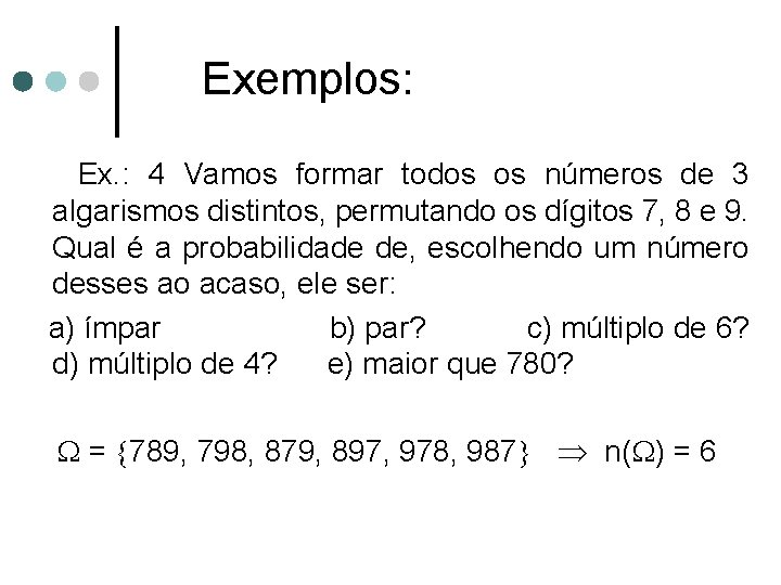 Exemplos: Ex. : 4 Vamos formar todos os números de 3 algarismos distintos, permutando