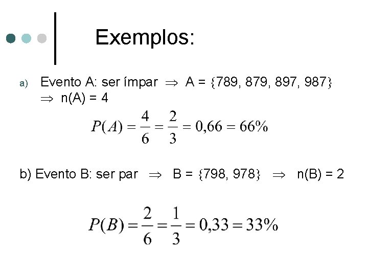 Exemplos: a) Evento A: ser ímpar A = 789, 879, 897, 987 n(A) =