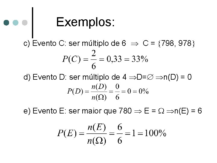 Exemplos: c) Evento C: ser múltiplo de 6 C = 798, 978 d) Evento