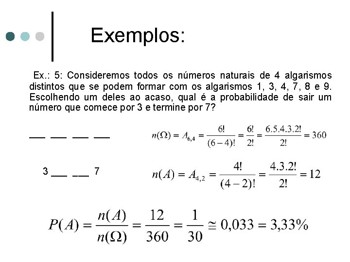 Exemplos: Ex. : 5: Consideremos todos os números naturais de 4 algarismos distintos que