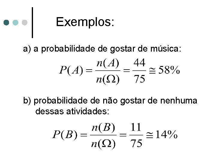 Exemplos: a) a probabilidade de gostar de música: b) probabilidade de não gostar de