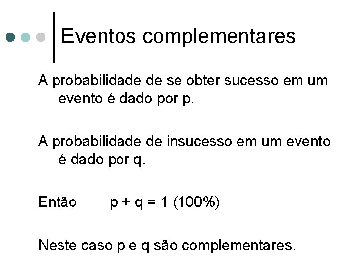Eventos complementares A probabilidade de se obter sucesso em um evento é dado por