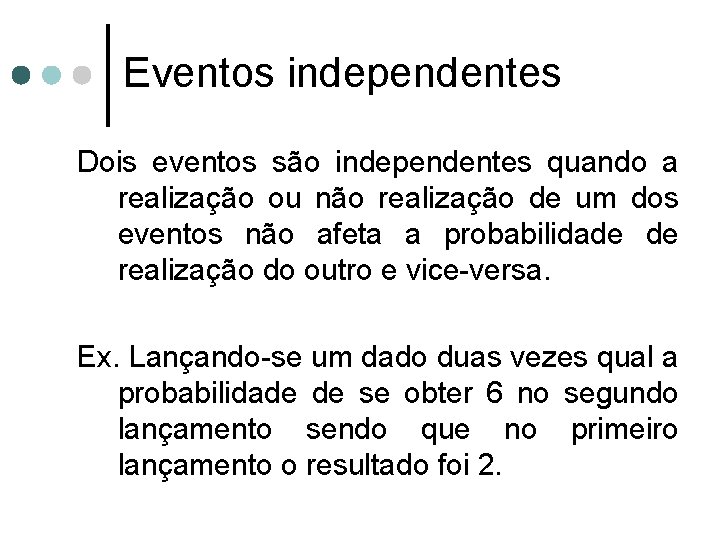 Eventos independentes Dois eventos são independentes quando a realização ou não realização de um
