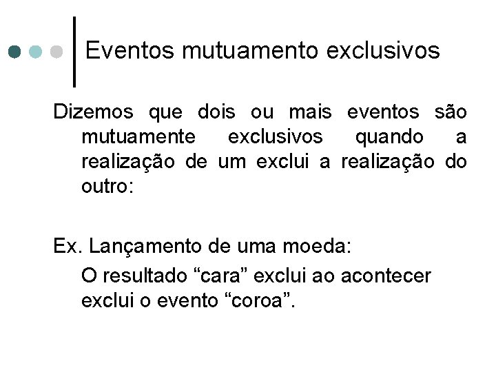 Eventos mutuamento exclusivos Dizemos que dois ou mais eventos são mutuamente exclusivos quando a