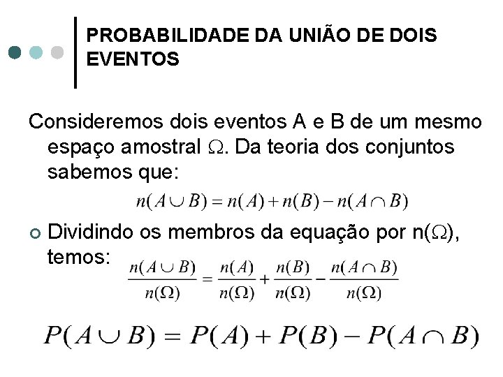 PROBABILIDADE DA UNIÃO DE DOIS EVENTOS Consideremos dois eventos A e B de um