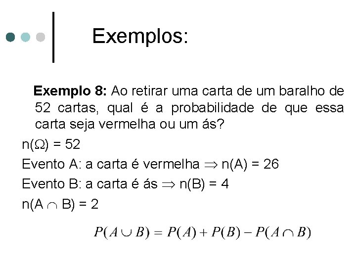 Exemplos: Exemplo 8: Ao retirar uma carta de um baralho de 52 cartas, qual